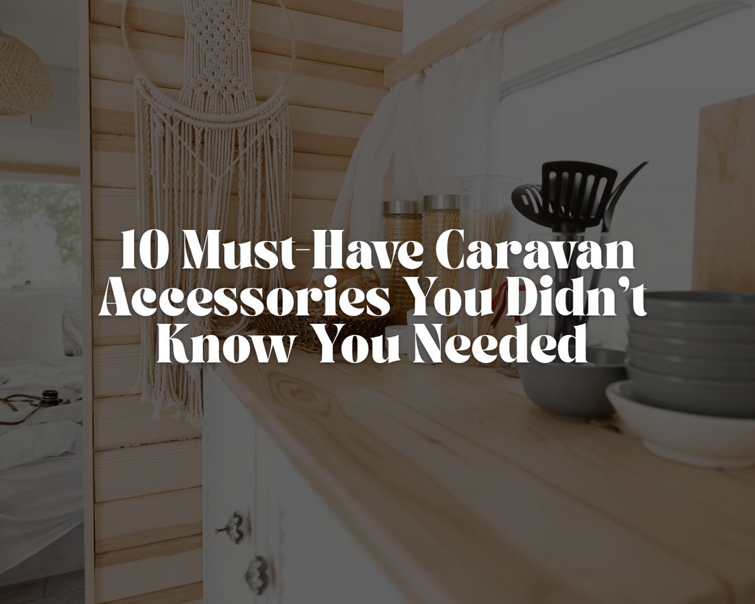 10 Must-Have Caravan Accessories You Didn’t Know You Needed (But Now Can’t Live Without!)